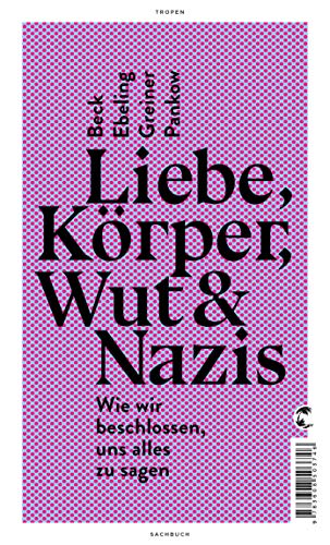Liebe, Körper, Wut & Nazis: Wie wir beschlossen, uns alles zu sagen von Tropen